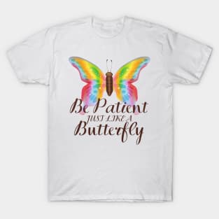 Be Patient Just Like A Butterfly T-Shirt